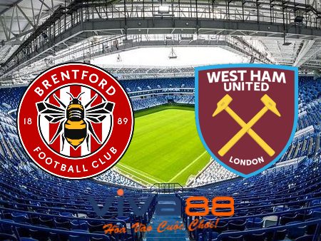 Soi kèo nhà cái, tỷ lệ kèo bóng đá Brentford vs West Ham – 20h00 – 14/05/2023