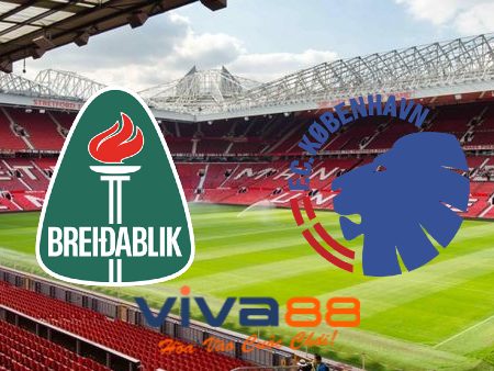 Soi kèo nhà cái, tỷ lệ kèo bóng đá Breidablik vs FC Copenhagen – 02h15 – 26/07/2023