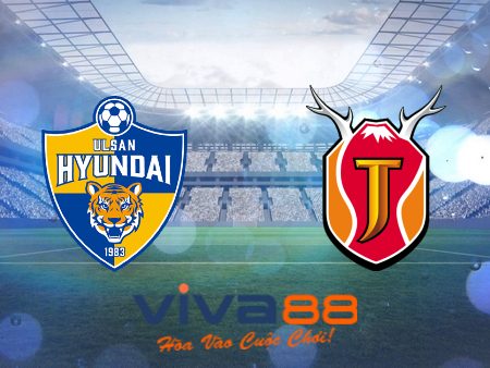 Soi kèo nhà cái, tỷ lệ kèo bóng đá Ulsan Hyundai vs Jeju – 17h30 – 21/07/2023